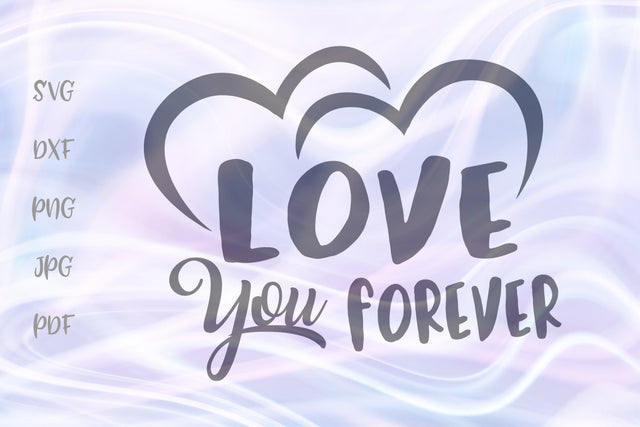 Love You Forever Happy Valentine's Day SVG, PNG, DXF, PDF, JPG SVG Digitals by Hanna 