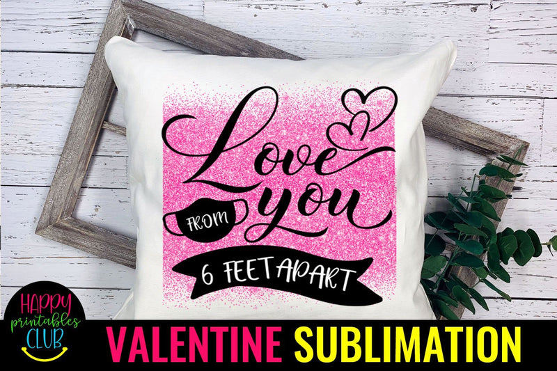 Love You From 6 Ft Apart- Pandemic Valentine Sublimation Sublimation Happy Printables Club 