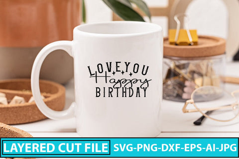 Love You Happy Birthday SVG Cut File SVG Syaman 