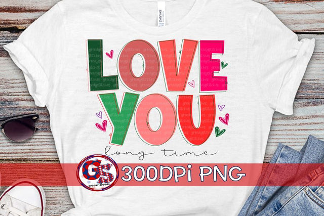 Love You Long Time PNG for Sublimation-Adult Valentine's Day Sublimation Greedy Stitches 