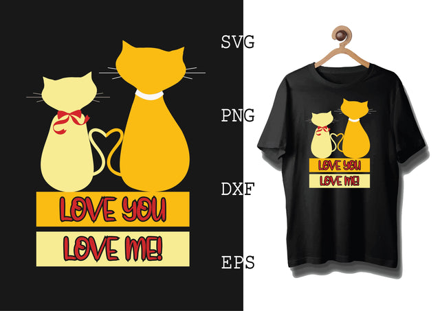 Love you love me! Svg, Cat Lover Svg, Cat Quotes Svg, Png, Eps, Dxf Files SVG DesignTShirt 