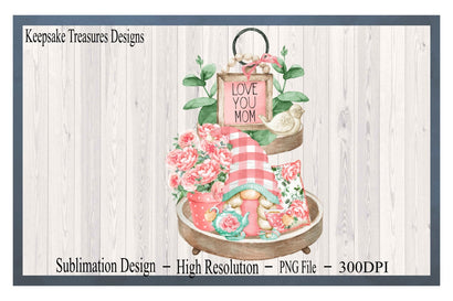 Love You Mom Gnome Tiered Tray, Happy Mother's Day, PNG Sublimation Design, Digital Download, Mother's Day PNG Sublimation Keepsake Treasures Designs LLC. 