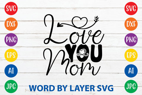 Love You Mom, Mom SVG Cut File SVG Rafiqul20606 