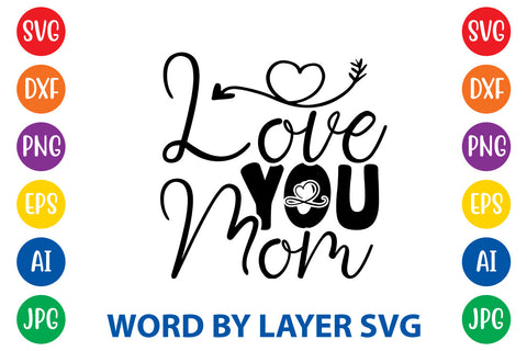 Love You Mom, Mom SVG Cut File SVG Rafiqul20606 