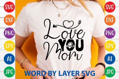 Love You Mom, Mom SVG Cut File SVG Rafiqul20606 