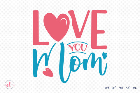 Love You Mom - Mothers Day SVG For Cricut & Silhouette SVG CraftLabSVG 