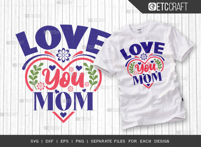Love You Mom SVG Cut File | Mom Svg | Mother's Day Svg | Mom Life Svg | Mama Svg | Dxf | Eps | Png | Tshirt Design SVG ETC Craft 
