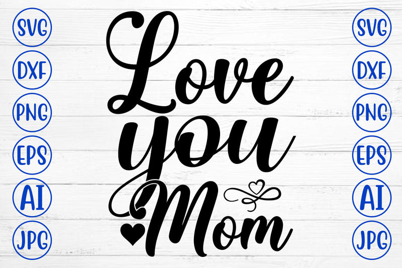 Love You Mom SVG Cut File SVG Syaman 