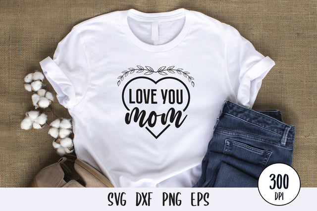 Love you mom SVG design SVG futivesvg 