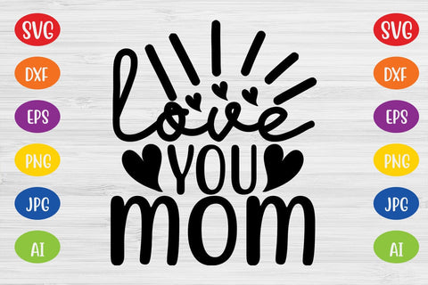 Love You Mom SVG SVG MStudio 