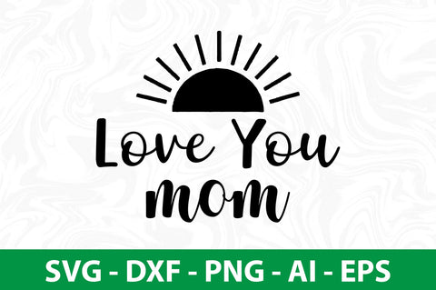 Love you mom svg SVG nirmal108roy 