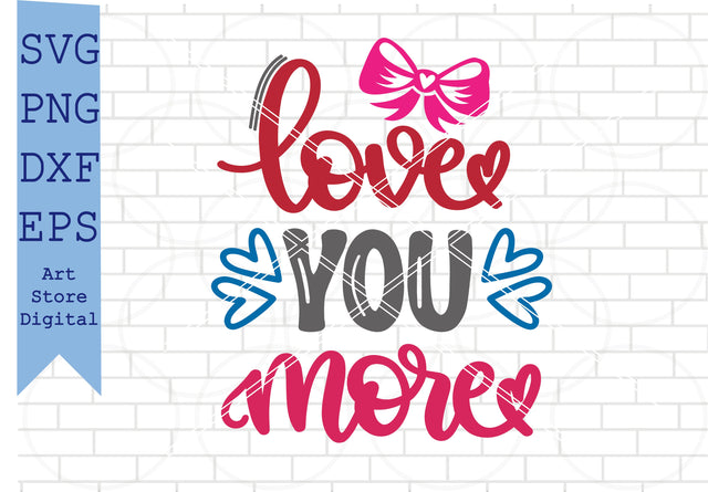 Love You More (2) Svg, Valentine Svg, Png, Dxf, Eps Cut Files SVG Artstoredigital 