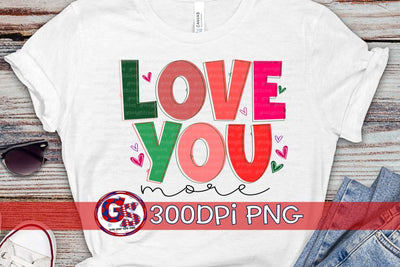 Love You More PNG for Sublimation-Valentine's Day PNG Sublimation Greedy Stitches 