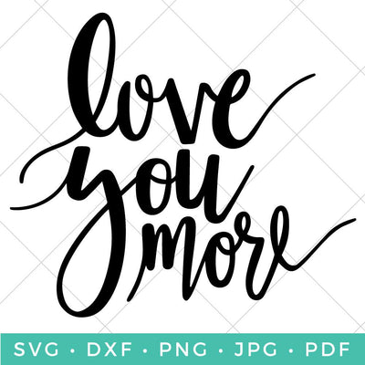Love You More SVG Hey Let's Make Stuff 