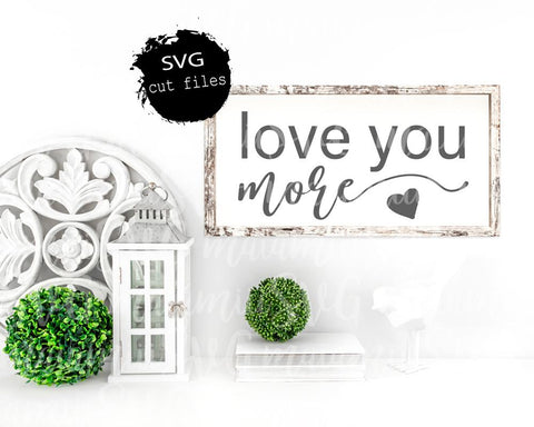 Love You More Svg, I Love You More, Love Quote Svg, Wedding Sign Svg SVG MaiamiiiSVG 