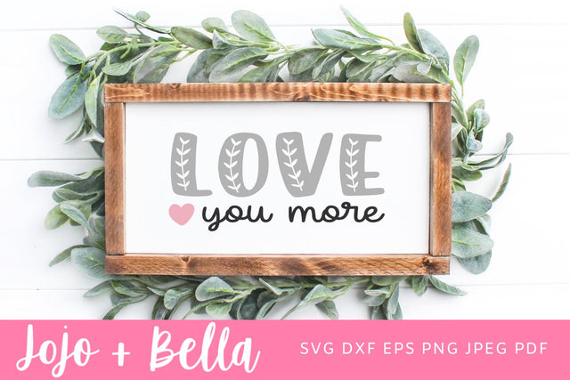 Love You More SVG, love quote, modern farmhouse Svg, Valentines Day Svg, wall decor, Family Svg, Cricut SVG, laser cut file, Sublimation SVG Jojo&Bella 