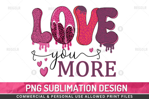 Love you more SVG Sublimation Regulrcrative 