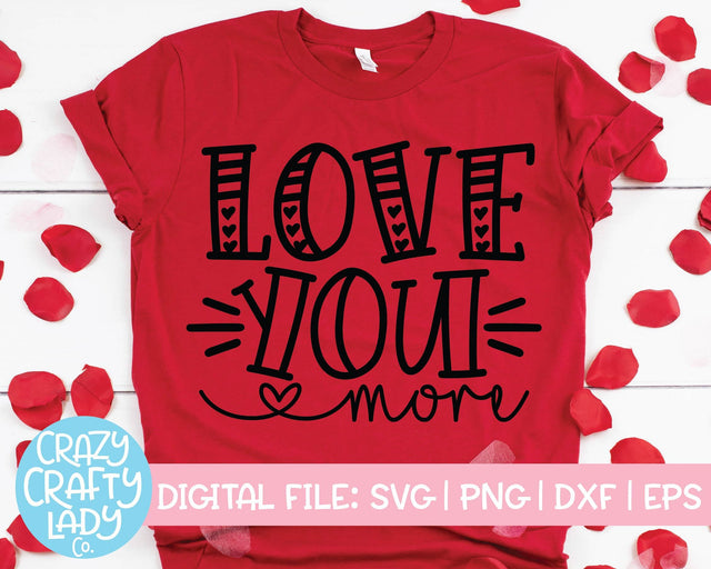 Love You More | Valentine's Day SVG Cut File SVG Crazy Crafty Lady Co. 