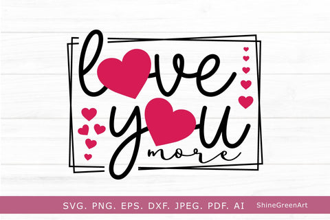 Love You More | Valentine's Day SVG Cut File SVG Shine Green Art 