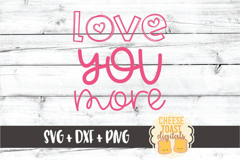 Love You More - Valentine's Day SVG PNG DXF Cut Files SVG Cheese Toast Digitals 