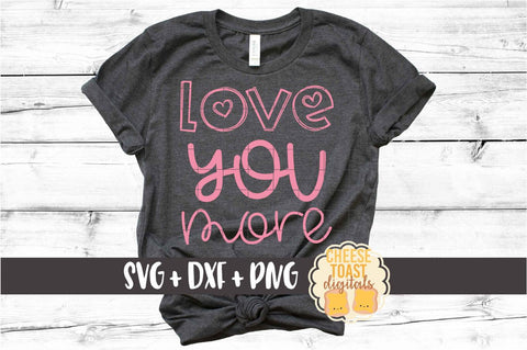 Love You More - Valentine's Day SVG PNG DXF Cut Files SVG Cheese Toast Digitals 