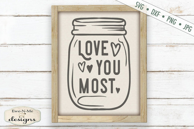 Love You Most - Mason Jar - Valentine - Wedding - SVG SVG Ewe-N-Me Designs 