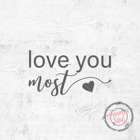Love You Most Svg, I Love You Most, Love Quote Svg, Wedding Sign Svg SVG MaiamiiiSVG 