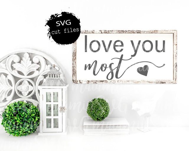 Love You Most Svg, I Love You Most, Love Quote Svg, Wedding Sign Svg SVG MaiamiiiSVG 