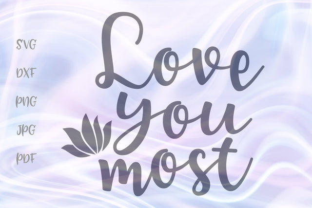 Love You Most SVG, PNG, DXF, PDF, JPG SVG Digitals by Hanna 