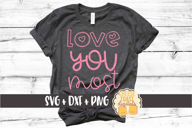 Love You Most - Valentine's Day SVG PNG DXF Cut Files SVG Cheese Toast Digitals 