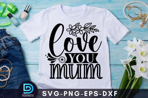 Love you mum, Mam SVG SVG DESIGNISTIC 