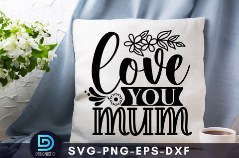 Love you mum, Mam SVG SVG DESIGNISTIC 