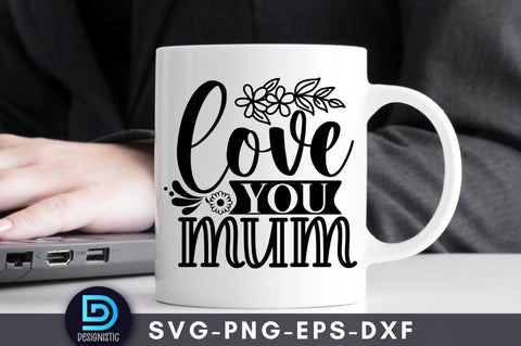 Love you mum, Mam SVG SVG DESIGNISTIC 