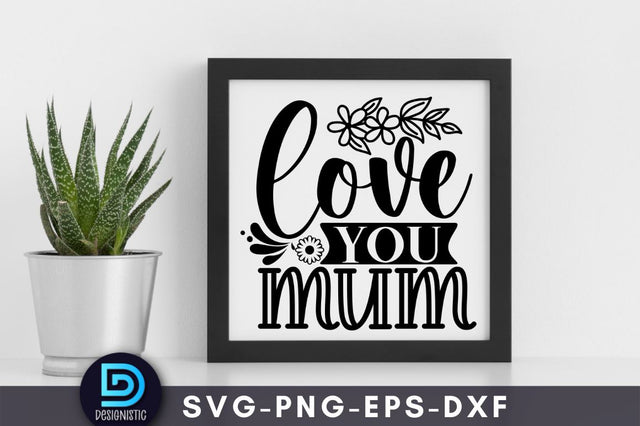 Love you mum, Mam SVG SVG DESIGNISTIC 