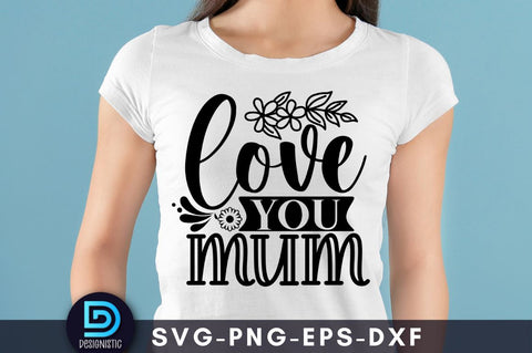 Love you mum, Mam SVG SVG DESIGNISTIC 