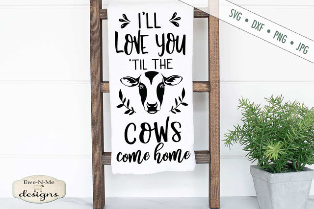 Love You Til The Cows Come Home - Farmhouse - SVG SVG Ewe-N-Me Designs 