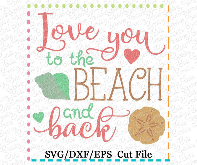 Love You To The Beach and Back Cut File Creative Appliques 