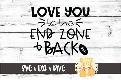Love You To The End Zone and Back - Football SVG PNG DXF Cut Files SVG Cheese Toast Digitals 