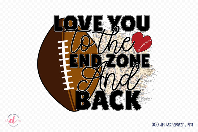 Love You to the End Zone and Back PNG Sublimation Sublimation CraftLabSVG 