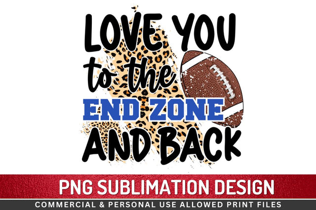 Love you to the end zone and back Sublimation PNG Sublimation Regulrcrative 