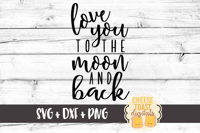 Love You To The Moon and Back SVG Cheese Toast Digitals 