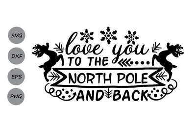 Love You To The North Pole And Back| Christmas Santa SVG Cutting Files. SVG CosmosFineArt 