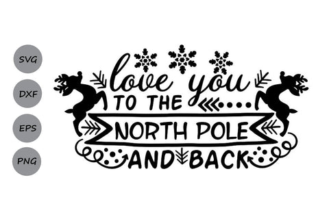 Love You To The North Pole And Back| Christmas Santa SVG Cutting Files. SVG CosmosFineArt 