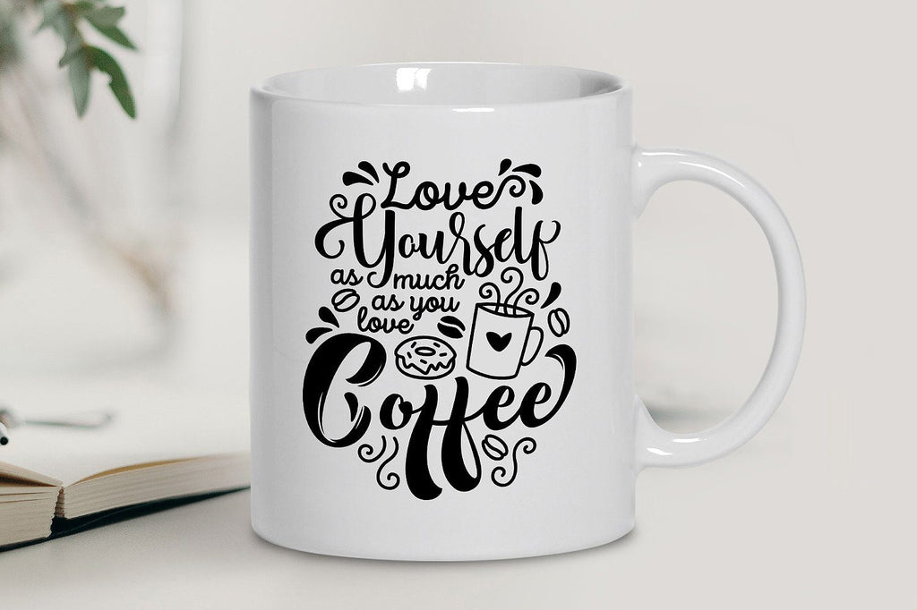 Love Yourself as Much as You Love Coffee SVG - So Fontsy