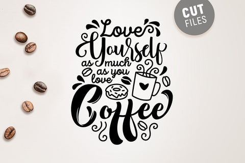 Love Yourself as Much as You Love Coffee SVG SVG VectorSVGdesign 