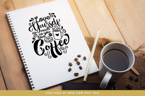 Love Yourself as Much as You Love Coffee SVG SVG VectorSVGdesign 