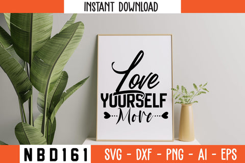 love yourself more Svg Design SVG Nbd161 
