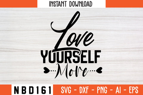 love yourself more Svg Design SVG Nbd161 