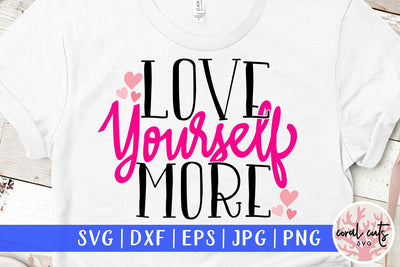 Love yourself more - Women Empowerment SVG EPS DXF PNG File SVG CoralCutsSVG 