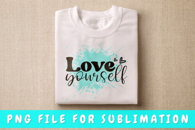 Love Yourself PNG, Inspirational Design For Sublimation Sublimation HappyDesignStudio 